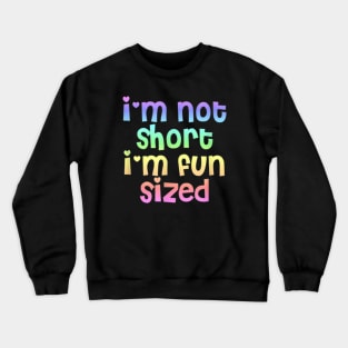 I Am Not Short I Am Fun Sized Crewneck Sweatshirt